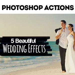 5 Photoshop Actions for Wedding Photographers